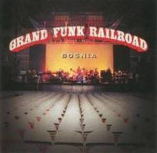 Grand Funk Railroad : Bosnia